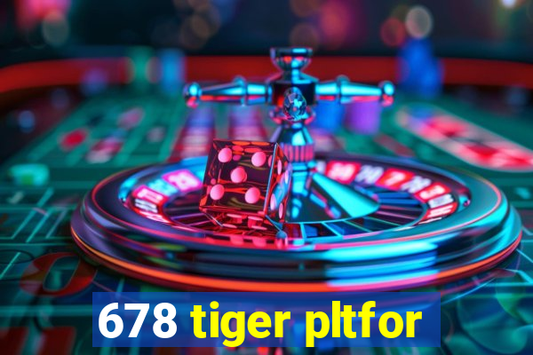 678 tiger pltfor